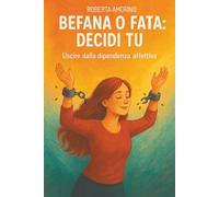 Befana o fata: decidi tu: Uscire dalla dipendenza affettiva