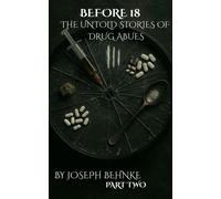Before 18: The Untold Stories of Drug Abuse ( A Childhood Stained, a Voice Reclaimed ) The Before Years: 18 to 21 - A Memoir in Four Parts, #2 - Joseph Behnke - Joseph Behnke - ebook (ePub) - Livre