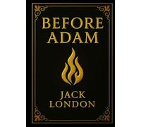 Before Adam (Large Print Edition): A journey into the primal roots of human evolution and survival in a prehistoric world of mystery, danger, and discovery