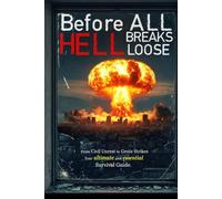 Before All Hell Breaks Loose: Your Ultimate & Essential Survival Guide (non-illustrated version)