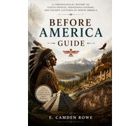Before America Guide: A Chronological History of Native Peoples, Indigenous Nations, and Ancient Cultures of North America