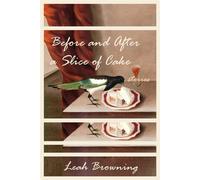 Before and After a Slice of Cake: Stories - Leah Browning - Quiet Ocean Studio & Press - ebook (ePub) - Livre