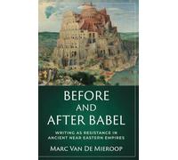 Marc Van De Mieroop – Before and After Babel: Writing As Resistance in Ancient Near Eastern Empires