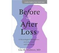 Before and After Loss by Shulman Lisa M. Eugenia Brin Professor and Rosalyn Newman Distinguished Scholar in Parkinsons Disease Hardcover Book Inconnu (Auteur)