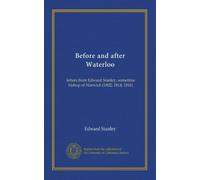 Before and after Waterloo: letters from Edward Stanley, sometime bishop of Norwich (1802; 1814; 1816)