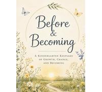 Before and Becoming: A Kindergarten Keepsake of Growth, Change, & Becoming