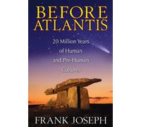 Avant l'Atlantide – 20 millions d'années de cultures humaines et préhumaines