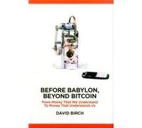 Before Babylon Beyond Bitcoin by David Birch David Birch, (Auteur)