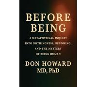 Before Being: A Metaphysical Inquiry into Nothingness, Becoming, and the Mystery of Being Human
