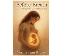 Before Breath: Life Through The Eyes Of The Womb