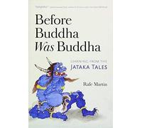 Before Buddha Was Buddha: Learning From The Jataka Tales