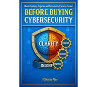 Before Buying Cybersecurity: How to Evaluate, Negotiate, and Partner with IT Security Providers