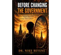 Before Changing the Government Why Nations Must First Change Their Citizens