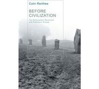 Before Civilization: Radiocarbon Revolution and Prehistoric Europe Renfrew, Lord Colin (Auteur)