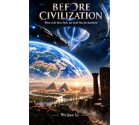 BEFORE CIVILIZATION: When Gods Were Flesh, and Earth Was the Battlefield