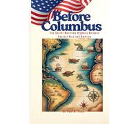 BEFORE COLUMBUS: The Secret Maritime Highway Between Ancient Asia and America