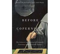 Before Copernicus: The Cultures And Contexts Of Scientific Learning In The Fifteenth Century Volume 71