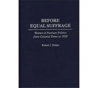 Before Equal Suffrage, Contributions in Women's Studies Robert J. Dinkin (Auteur)