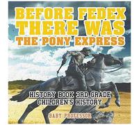 Before Fedex, There Was The Pony Express - History Book 3rd Grade Children's History