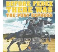 Before Fedex, There Was The Pony Express - History Book 3rd Grade Children's History
