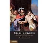 Before Forgiveness: The Origins Of A Moral Idea