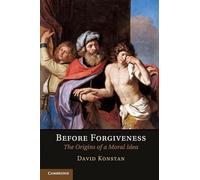 Before Forgiveness: The Origins Of A Moral Idea