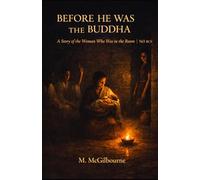 Before He Was Buddha: A Story of the Woman Who Was in the Room | Gangetic Plain 563 BCE