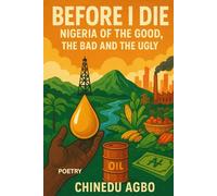 BEFORE I DIE: The Nigeria of the Good, the Bad and the Ugly