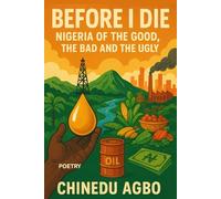 BEFORE I DIE: The Nigeria of the Good, the Bad and the Ugly