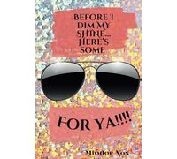 Before I Dim My Shine, Here's some SHADES For Ya!: Daily affirmations confirming your worth.