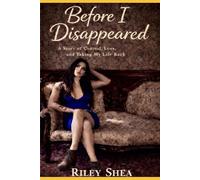 Before I Disappeared: A Story of Control, loss, and Taking My Life Back
