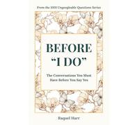 Before "I DO": The Conversations You Must Have Before You Say Yes