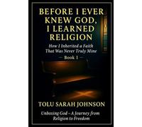 Before I Ever Knew God, I Learned Religion: How Religion Forms Inside Us Before We Even Know God
