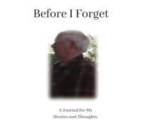 Before I Forget: A Journal for My Stories and Thoughts.