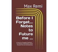 Before I Forget... Notes to Future me ...: A Funny Yet Thoughtful Notebook - For Dreamers, Overthinkers, and for Everyone You Love (Including You).