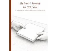 Before I Forget to Tell You: A Notebook for Stories, Memories and Good Advice