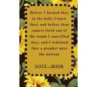 Before I formed thee in the belly I knew thee; and before thou camest forth out of the womb I sanctified thee, and I ordained thee a prophet unto the nations: NOTE-BOOK