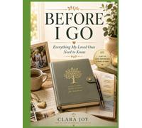 Before I Go: Everything My Loved Ones Need to Know