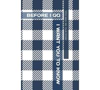BEFORE I GO, I WANT YOU TO KNOW...: End of Life Keepsake Gift Book *Filled with Love, Laughs, & Treasured Memories* (YOU & ME ~ Memory Keepsake Guided Journal ~ Our Story; Humorous Version)
