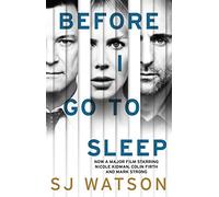 S J Watson – Before I Go To Sleep