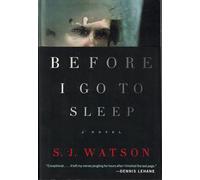 Before I Go To Sleep: A Novel