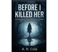 Before I Killed Her: A Psychological Thriller That Will Make You Question Reality