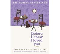 Before I Knew I Loved You: A Novel - A Cozy Japanese Tale about Time Travel and Second Chances
