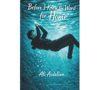 Before I Knew the Word for HOME: Ali Avdalian