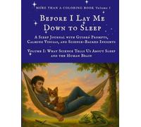 Before I Lay Me Down to Sleep: A Sleep Journal with Guided Prompts, Calming Visuals, and Science-Backed Insights