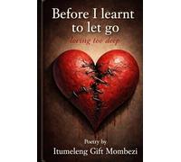 Before I Learnt To Let Go: Loving too deep