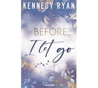 Before I Let Go Eine perfekte Second-Chance-Romance über Hoffnung, Heilung und darüber, was es wirklich bedeutet, ein Leben lang zu lieben - Kennedy Ryan - beHEARTBEAT - ebook (ePub) - Livre
