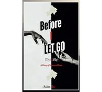 BEFORE I LET GO (TY & SLY): A Story of Love and Loss