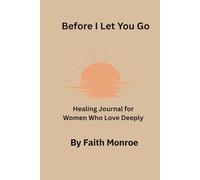 Before I Let You Go: Healing Journal for Women Who Love Deeply