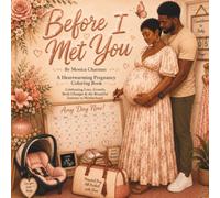 Before I Met You: A Heartwarming Pregnancy Coloring Book for Mothers Featuring Self-Love, Body Changes, Baby Prep, Family Moments & the Journey to Motherhood